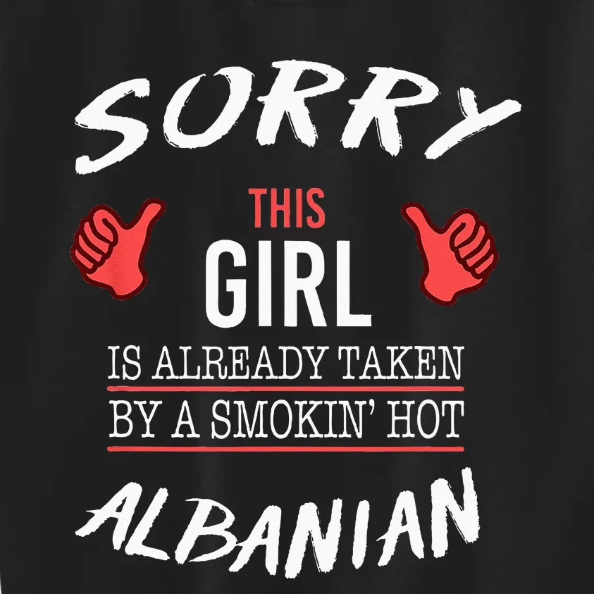 Sorry This Girl Taken By Hot Albanian Funny Albania Kids Sweatshirt