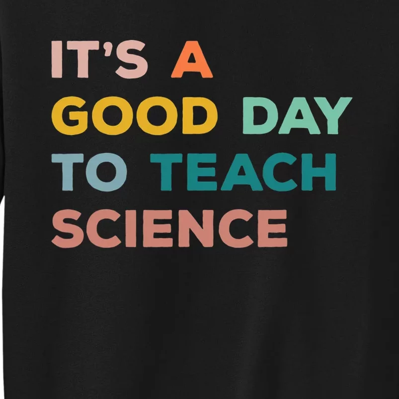 Science Teacher Gifts Its A Good Day To Teach Science Earth Tall Sweatshirt