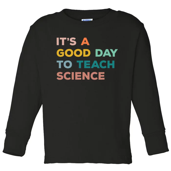 Science Teacher Gifts Its A Good Day To Teach Science Earth Toddler Long Sleeve Shirt