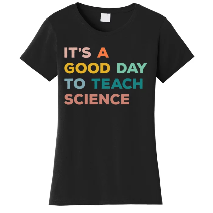 Science Teacher Gifts Its A Good Day To Teach Science Earth Women's T-Shirt