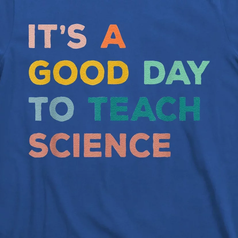 Science Teacher Gifts Its A Good Day To Teach Science Earth T-Shirt