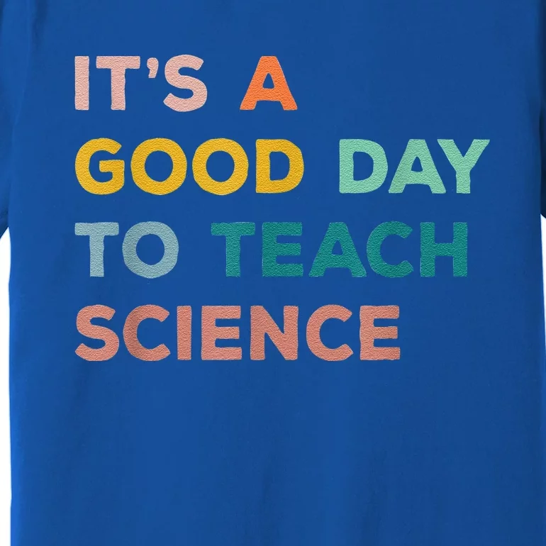 Science Teacher Gifts Its A Good Day To Teach Science Earth Premium T-Shirt