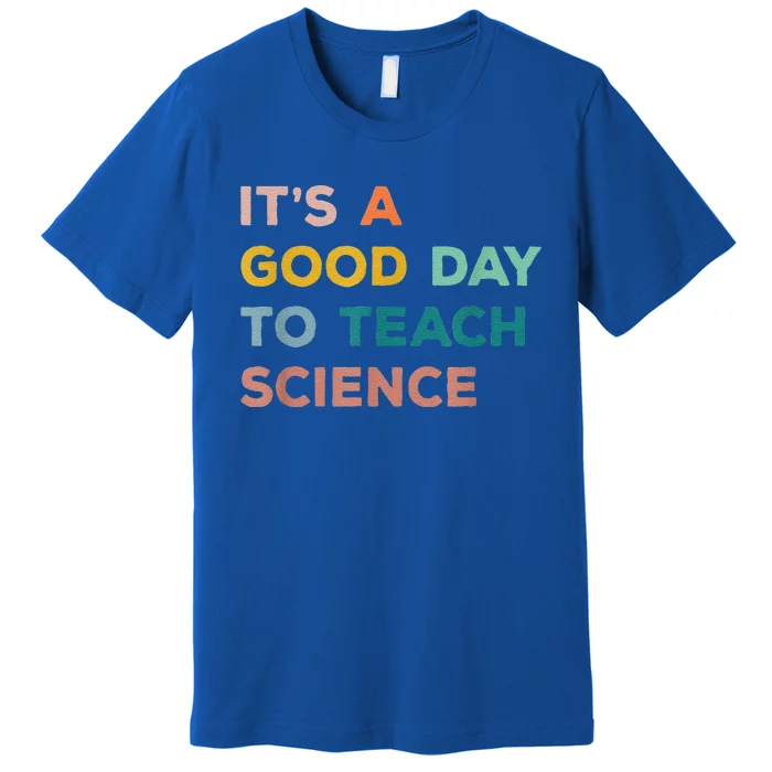 Science Teacher Gifts Its A Good Day To Teach Science Earth Premium T-Shirt