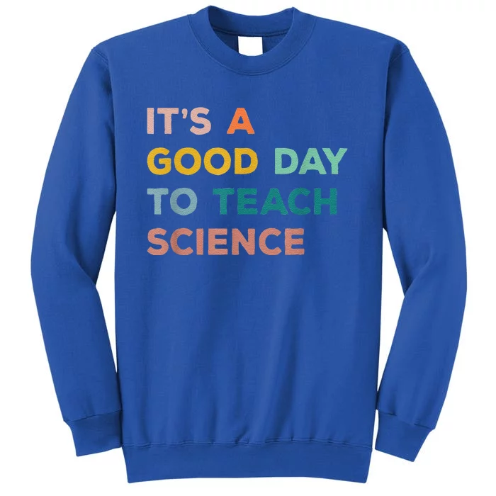 Science Teacher Gifts Its A Good Day To Teach Science Earth Tall Sweatshirt