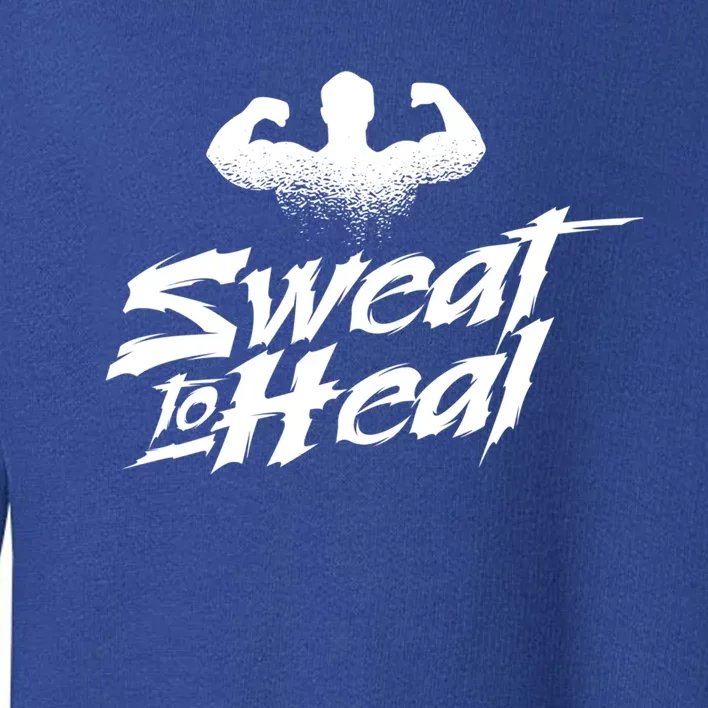 Sweat To Heal Weightlifter Weightlifting Weightlift Gift Toddler Sweatshirt