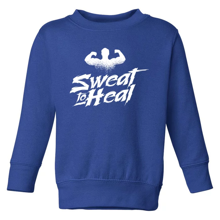 Sweat To Heal Weightlifter Weightlifting Weightlift Gift Toddler Sweatshirt