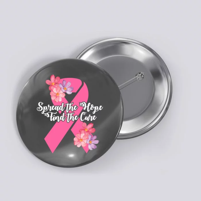 Spread The Hope Find The Cure Breast Cancer Floral Ribbon Button