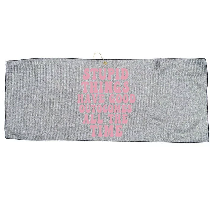 Stupid Things Have Good Outcomes All The Time Quote Large Microfiber Waffle Golf Towel