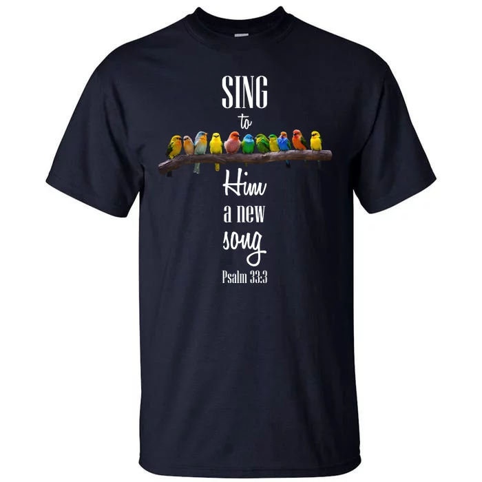 Sing To Him A New Song Psalms 33 3 Tall T-Shirt