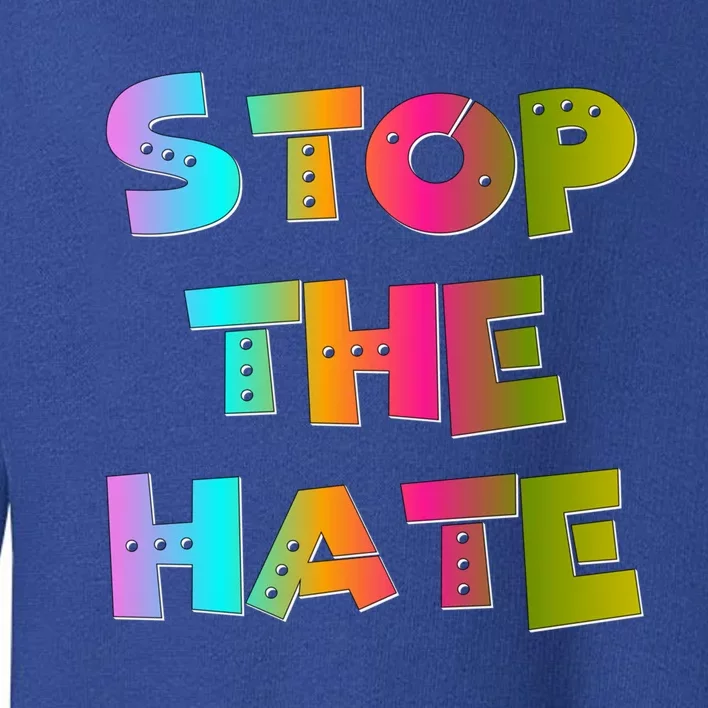 Stop The Hate Great Gift Toddler Sweatshirt