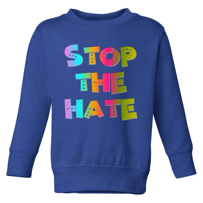 Stop The Hate Great Gift Toddler Sweatshirt