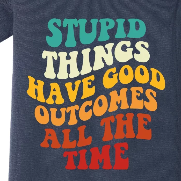 Stupid Things Have Good Outcomes All The Time Retro Groovy Baby Bodysuit