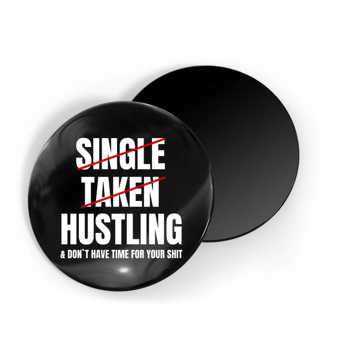 Single Taken Hustling Hustle Merch Magnet