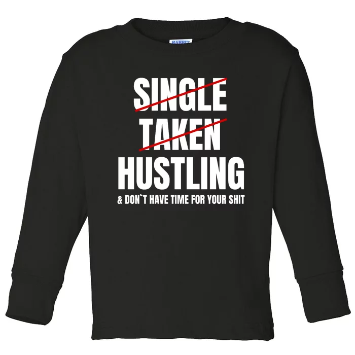 Single Taken Hustling Hustle Merch Toddler Long Sleeve Shirt