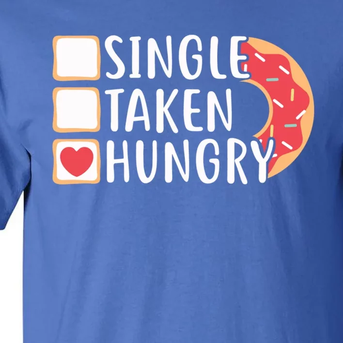 Single Taken Hungry Funny Doughnut Valentine's Day Foodie Gift Tall T-Shirt