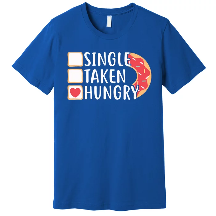 Single Taken Hungry Funny Doughnut Valentine's Day Foodie Gift Premium T-Shirt