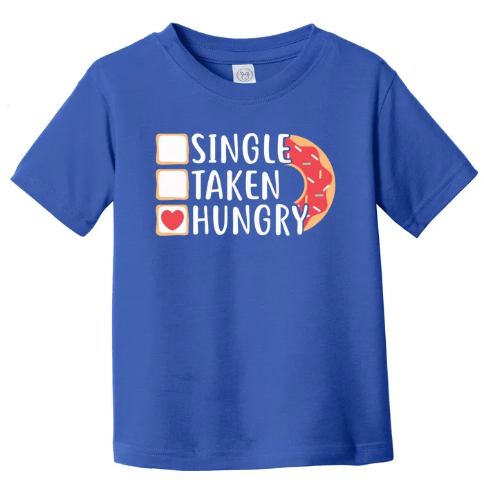 Single Taken Hungry Funny Doughnut Valentine's Day Foodie Gift Toddler T-Shirt