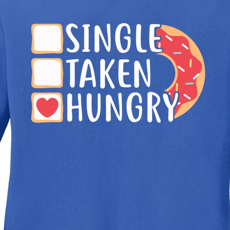 Single Taken Hungry Funny Doughnut Valentine's Day Foodie Gift Ladies Long Sleeve Shirt