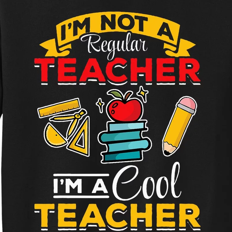 School Teacher Im Not A Regular Teacher Im A Cool Teacher Sweatshirt