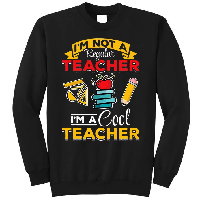 School Teacher Im Not A Regular Teacher Im A Cool Teacher Sweatshirt