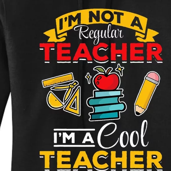 School Teacher Im Not A Regular Teacher Im A Cool Teacher Women's Pullover Hoodie