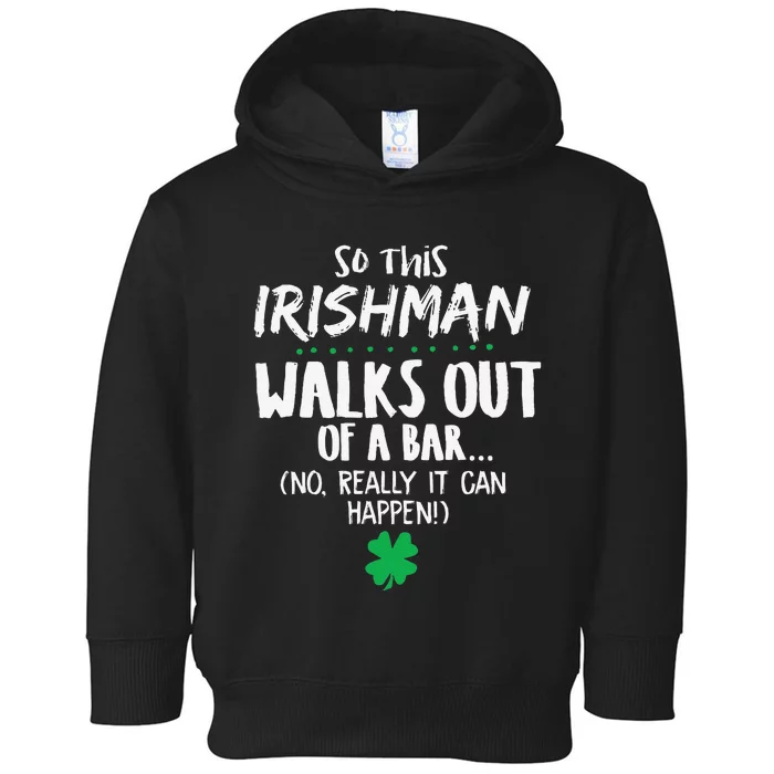 So This Irishman Walks Out Of A Bar Toddler Hoodie