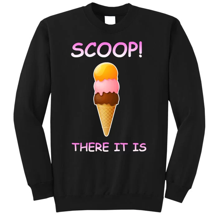 Scoop There It Is Tag Team Funny Ice Cream Pun Sweet Tooth Cute Gift Tall Sweatshirt