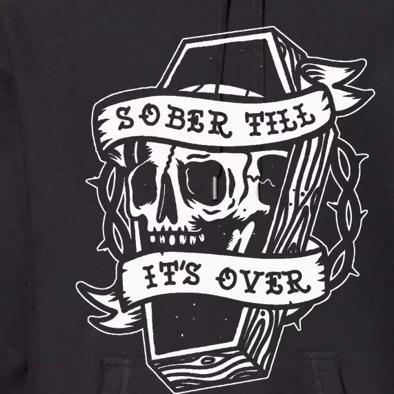 Sober Till ItS Over Aa Na Gift Recovery 12 Steps Sobriety Premium Hoodie