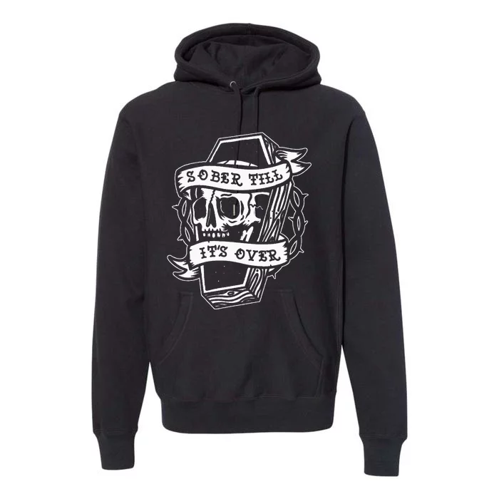 Sober Till ItS Over Aa Na Gift Recovery 12 Steps Sobriety Premium Hoodie