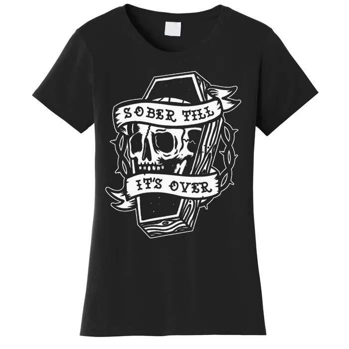 Sober Till ItS Over Aa Na Gift Recovery 12 Steps Sobriety Women's T-Shirt