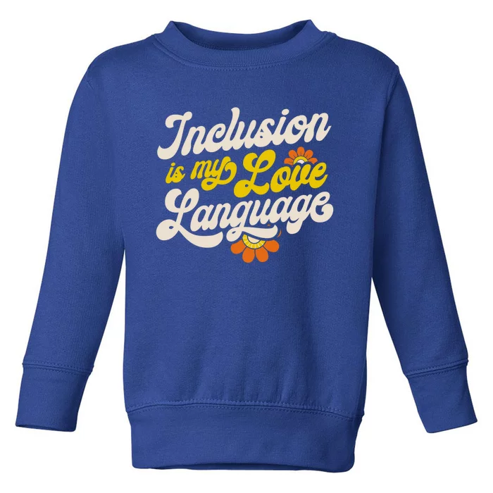 Sped Teacher Inclusion Is My Love Language Special Education Gift Toddler Sweatshirt