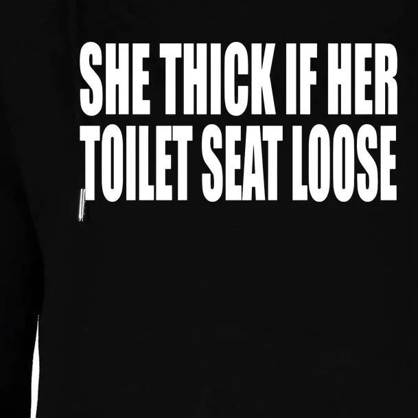 She Thick If Her Toilet Seat Loose Womens Funnel Neck Pullover Hood