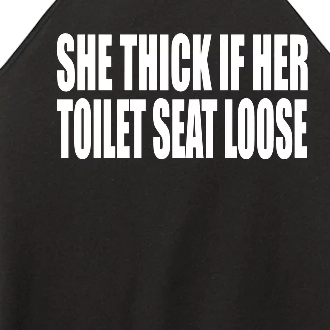 She Thick If Her Toilet Seat Loose Women’s Perfect Tri Rocker Tank