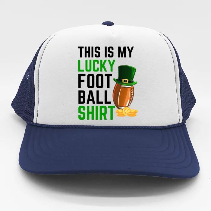 Sarcastic This Is My Lucky Football Sport St Patrick's Day Funny Gift Trucker Hat