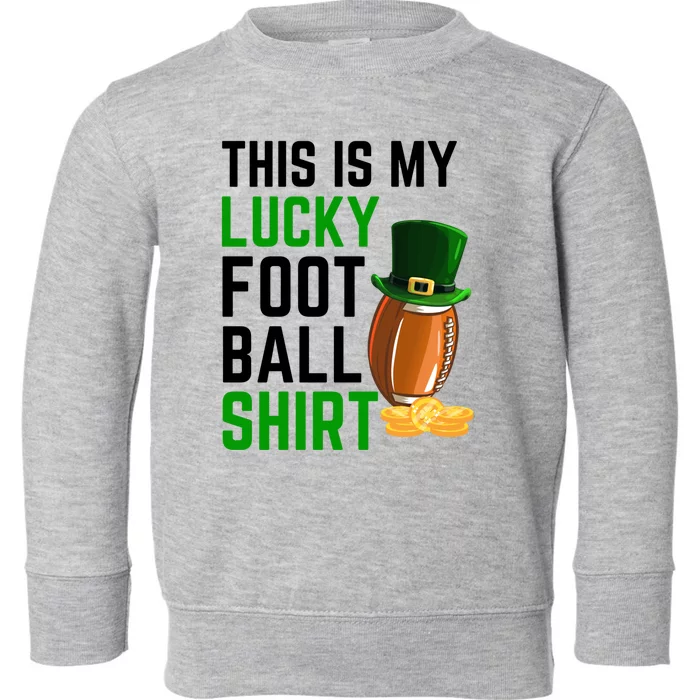 Sarcastic This Is My Lucky Football Sport St Patrick's Day Funny Gift Toddler Sweatshirt