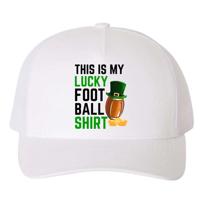 Sarcastic This Is My Lucky Football Sport St Patrick's Day Funny Gift Yupoong Adult 5-Panel Trucker Hat