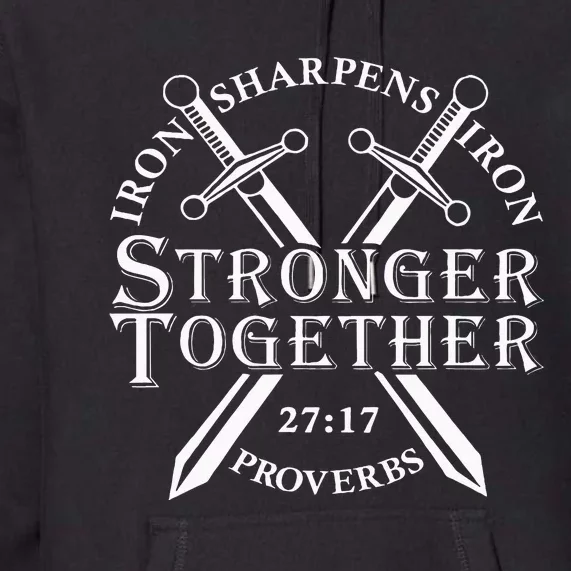 Strongers Together Iron Sharpens Iron Proverbs Premium Hoodie