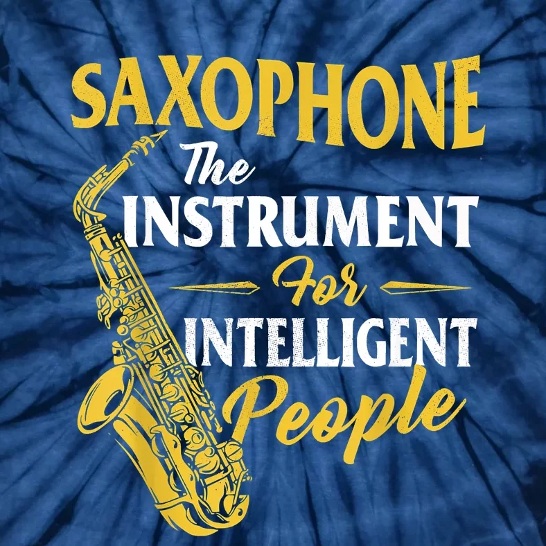 Saxophone The Instrument For Intelligent People Saxophonist Tie-Dye T-Shirt