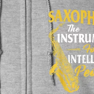 Saxophone The Instrument For Intelligent People Saxophonist Full Zip Hoodie