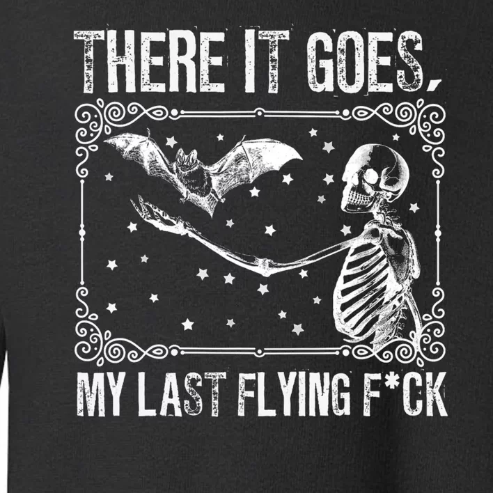 Skeleton There It Goes My Last Flying Fuck Halloween Toddler Sweatshirt