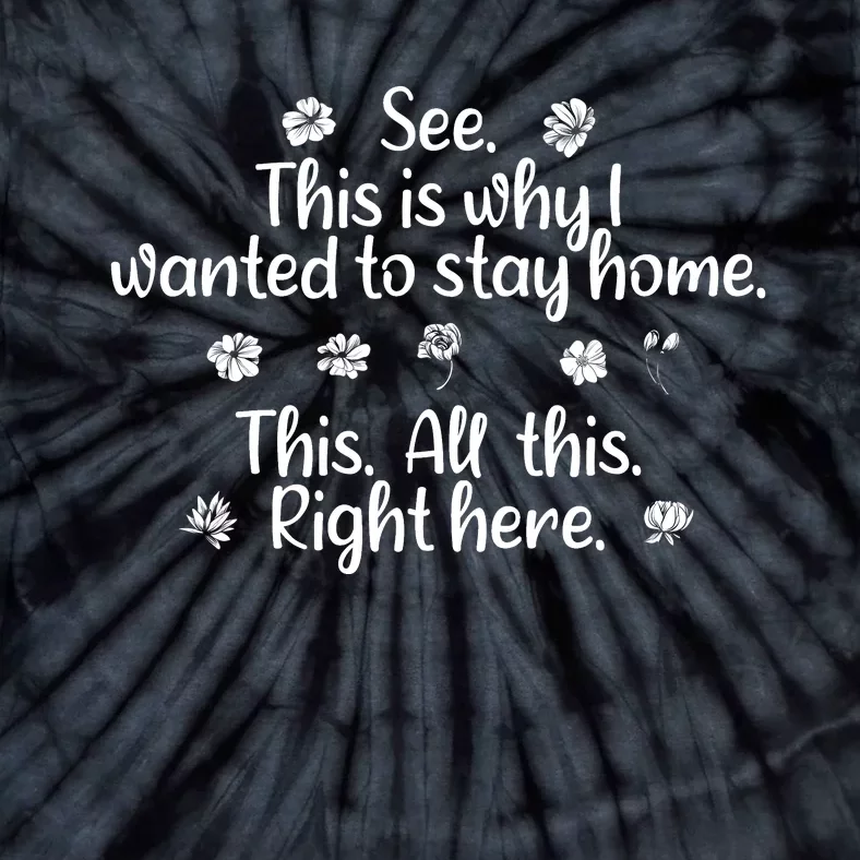 See This Is Why I Wanted To Stay Home This All This Right Here Tie-Dye T-Shirt