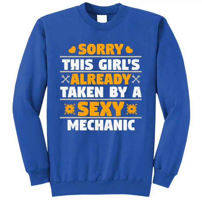 Sorry This Is Already Taken By A Sexy Mechanic Funny Gift Tall Sweatshirt