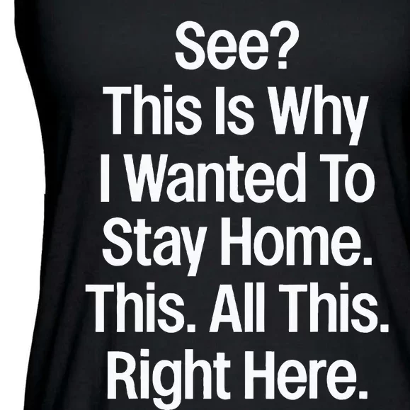 See This Is Why I Wanted To Stay Home Funny Sarcastic Ladies Essential Flowy Tank