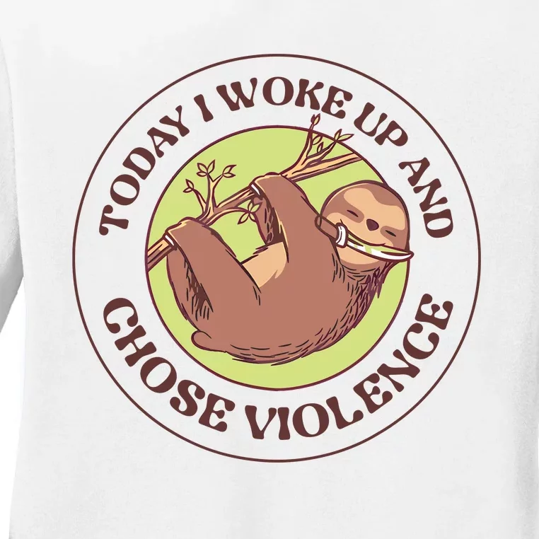 Sloth Today I Woke Up And Chose Violence Ladies Long Sleeve Shirt