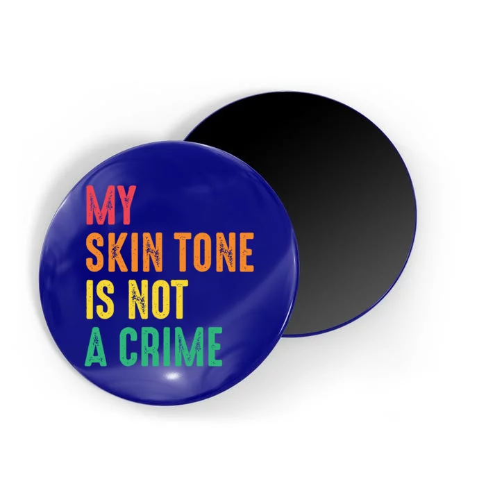 Skin Tone Is Not A Crime Black Pride Hu Rights Blm Gift Magnet