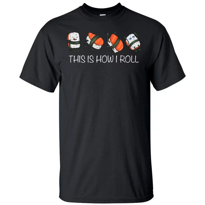 Sushi This Is How I Roll Tall T-Shirt