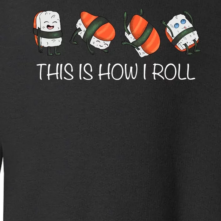 Sushi This Is How I Roll Toddler Sweatshirt