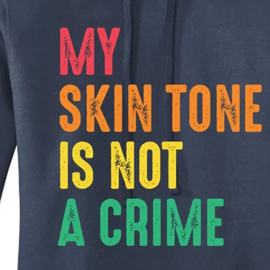 Skin Tone Is Not A Crime Black Pride Hu Rights Blm Cool Gift Women's Pullover Hoodie