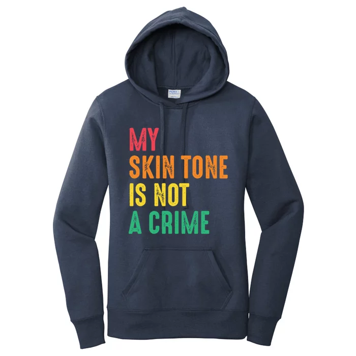 Skin Tone Is Not A Crime Black Pride Hu Rights Blm Cool Gift Women's Pullover Hoodie