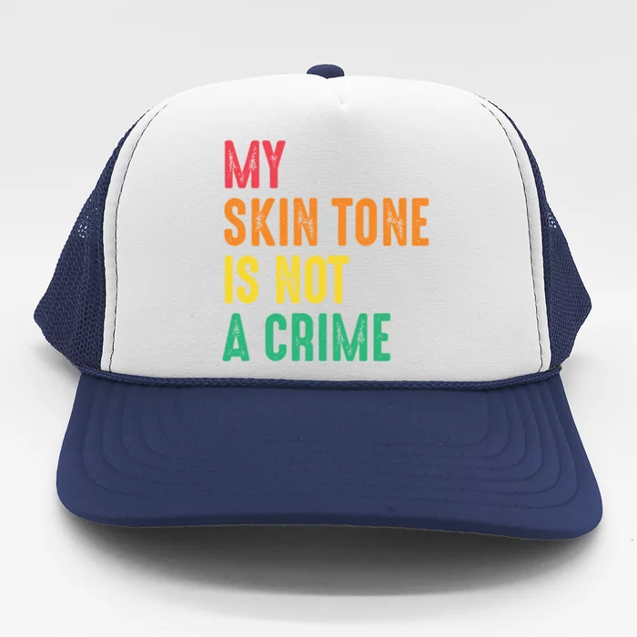 Skin Tone Is Not A Crime Black Pride Hu Rights Blm Cool Gift Trucker Hat